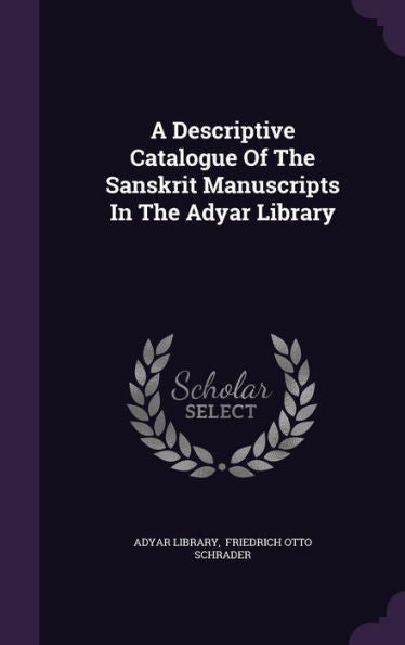 A Descriptive Catalogue Of The Sanskrit Manuscripts In The Adyar Library