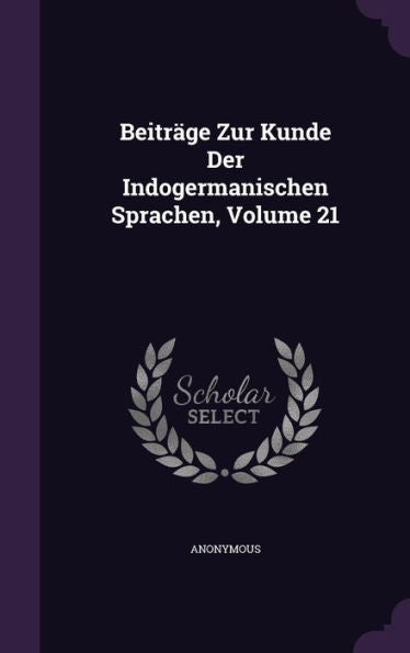 Beitrage Zur Kunde Der Indogermanischen Sprachen, Volume 21