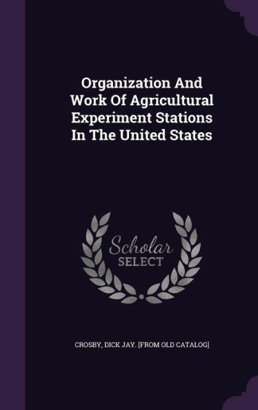 Organization And Work Of Agricultural Experiment Stations In The United States
