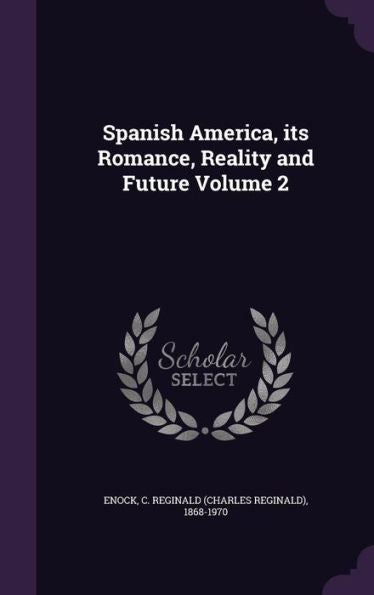 Spanish America, Its Romance, Reality And Future Volume 2