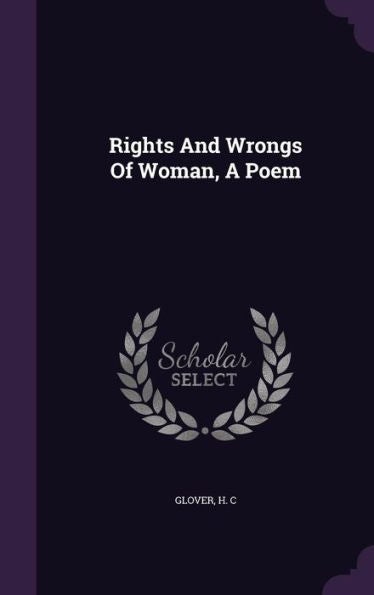 Rights And Wrongs Of Woman, A Poem