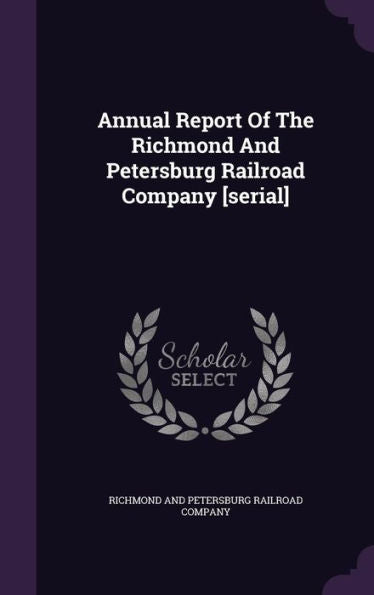 Annual Report Of The Richmond And Petersburg Railroad Company [Serial]