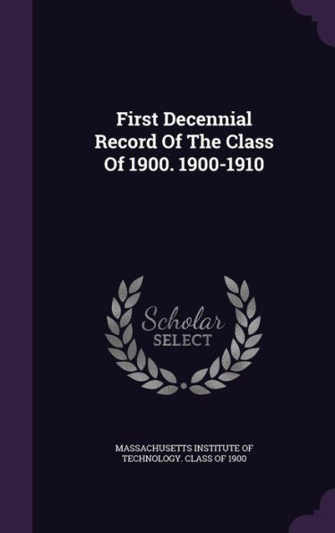 First Decennial Record Of The Class Of 1900. 1900-1910