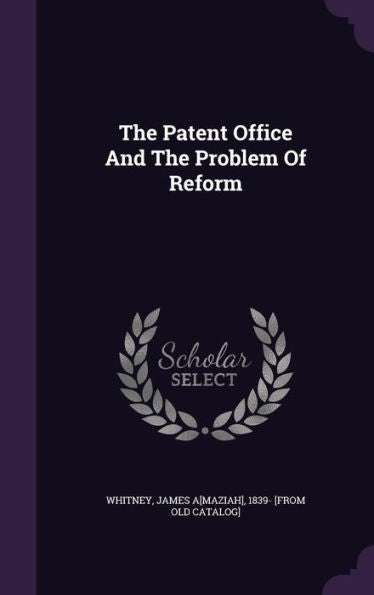The Patent Office And The Problem Of Reform