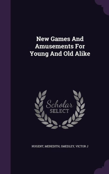 New Games And Amusements For Young And Old Alike