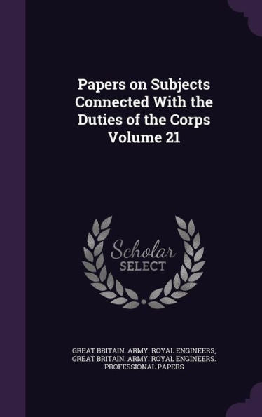 Papers On Subjects Connected With The Duties Of The Corps Volume 21