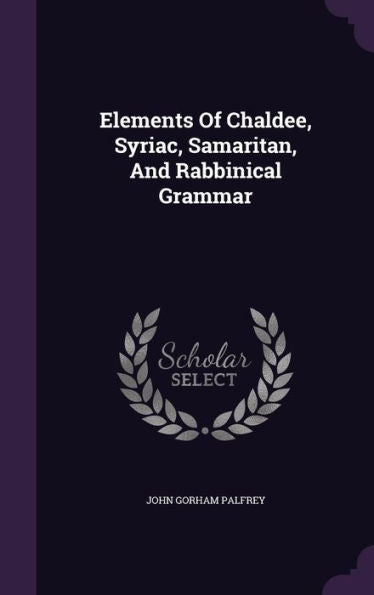 Elements Of Chaldee, Syriac, Samaritan, And Rabbinical Grammar