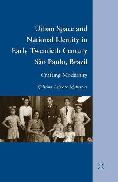 Urban Space And National Identity In Early Twentieth Century S? Paulo, Brazil: Crafting Modernity