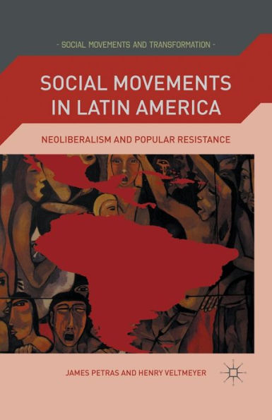 Social Movements In Latin America: Neoliberalism And Popular Resistance (Social Movements And Transformation)
