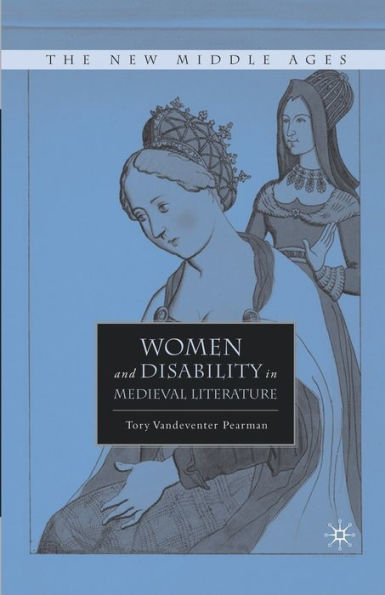 Women And Disability In Medieval Literature (The New Middle Ages)