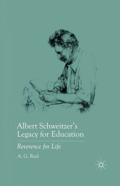 Albert Schweitzer? Legacy For Education: Reverence For Life