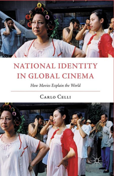 National Identity In Global Cinema: How Movies Explain The World (Italian And Italian American Studies (Palgrave Hardcover))