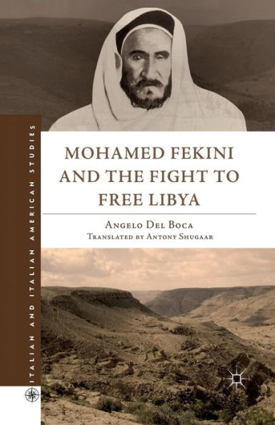 Mohamed Fekini And The Fight To Free Libya (Italian And Italian American Studies)