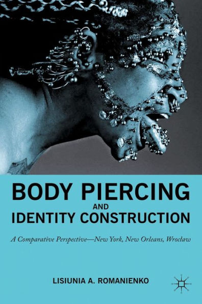Body Piercing And Identity Construction: A Comparative Perspective ? New York, New Orleans, Wroc?Aw