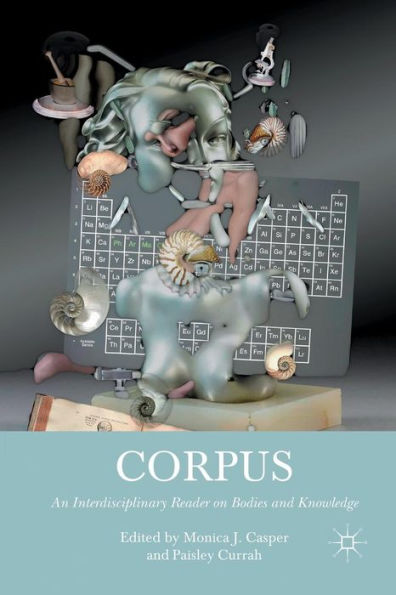 Corpus: An Interdisciplinary Reader On Bodies And Knowledge