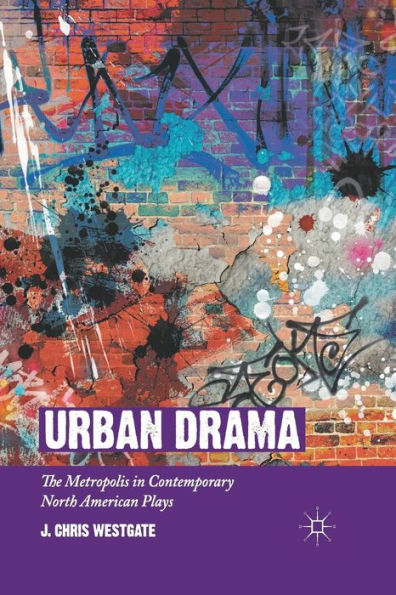 Urban Drama: The Metropolis In Contemporary North American Plays