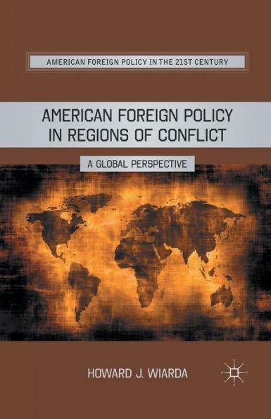 American Foreign Policy In Regions Of Conflict: A Global Perspective (American Foreign Policy In The 21St Century)