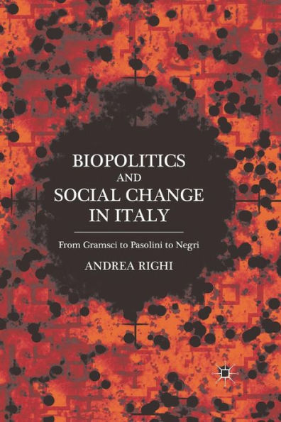 Biopolitics And Social Change In Italy: From Gramsci To Pasolini To Negri
