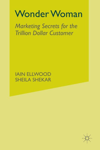 Wonder Woman: Marketing Secrets For The Trillion Dollar Customer