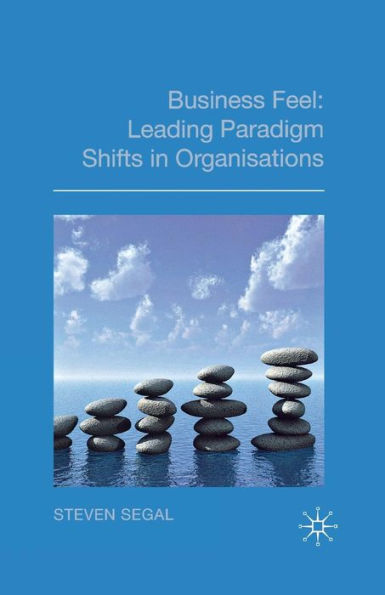 Business Feel: Leading Paradigm Shifts In Organisations