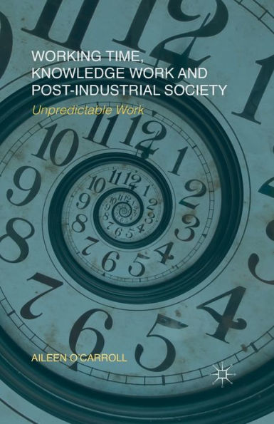 Working Time, Knowledge Work And Post-Industrial Society: Unpredictable Work