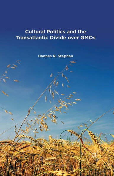 Cultural Politics And The Transatlantic Divide Over Gmos
