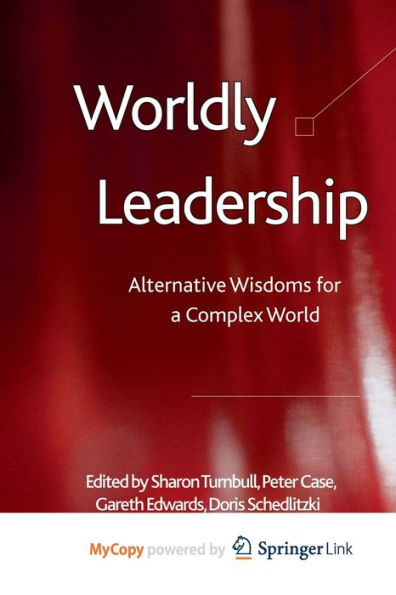 Worldly Leadership: Alternative Wisdoms For A Complex World