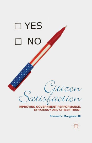 Citizen Satisfaction: Improving Government Performance, Efficiency, And Citizen Trust