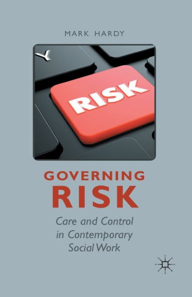 Governing Risk: Care And Control In Contemporary Social Work