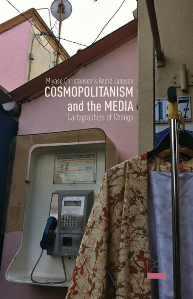 Cosmopolitanism And The Media: Cartographies Of Change