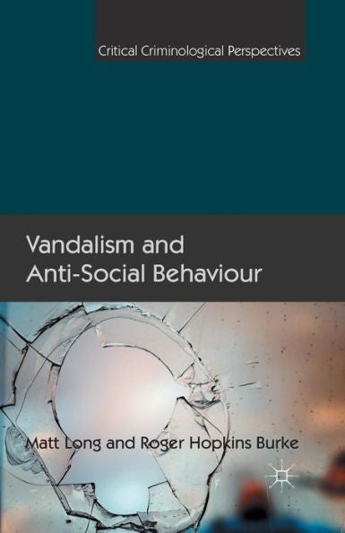 Vandalism And Anti-Social Behaviour (Critical Criminological Perspectives)