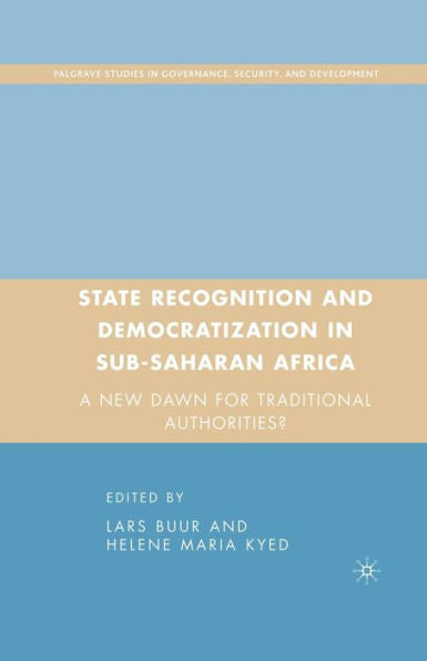 State Recognition And Democratization In Sub-Saharan Africa: A New Dawn For Traditional Authorities? (Governance, Security And Development)