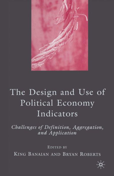 The Design And Use Of Political Economy Indicators: Challenges Of Definition, Aggregation, And Application