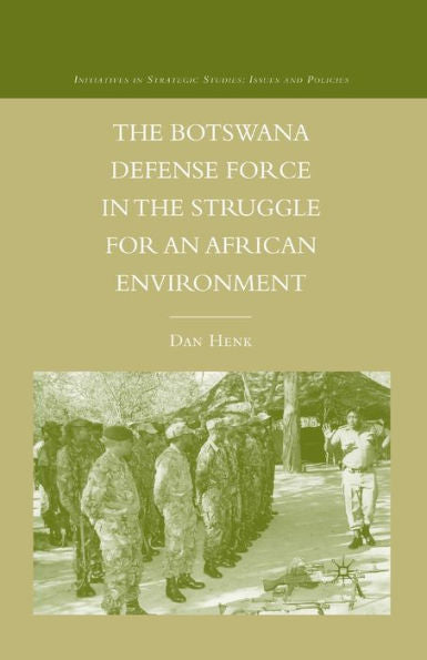 The Botswana Defense Force In The Struggle For An African Environment (Initiatives In Strategic Studies: Issues And Policies)