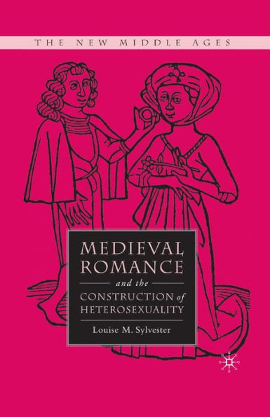 Medieval Romance And The Construction Of Heterosexuality (The New Middle Ages)