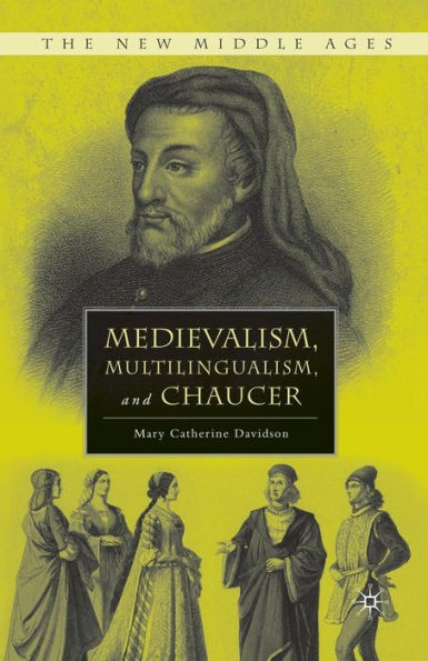 Medievalism, Multilingualism, And Chaucer (The New Middle Ages)