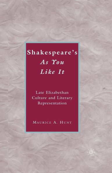 Shakespeare? As You Like It: Late Elizabethan Culture And Literary Representation