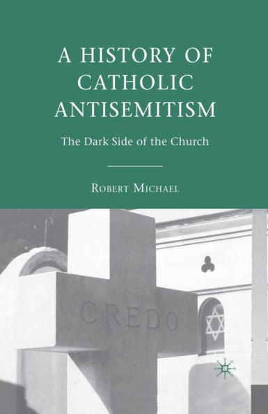 A History Of Catholic Antisemitism: The Dark Side Of The Church