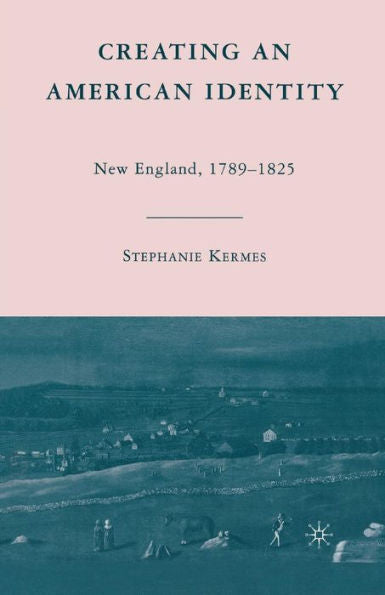 Creating An American Identity: New England, 1789?825