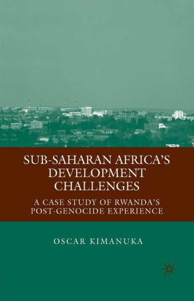 Sub-Saharan Africa? Development Challenges: A Case Study Of Rwanda? Post-Genocide Experience