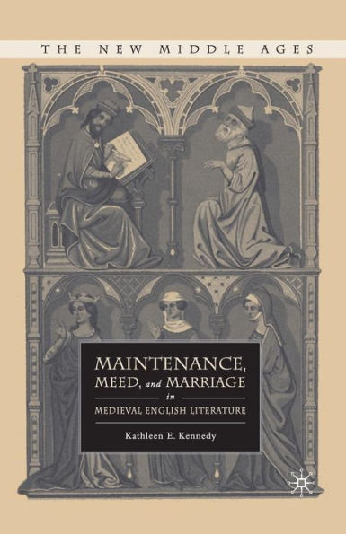 Maintenance, Meed, And Marriage In Medieval English Literature (The New Middle Ages)