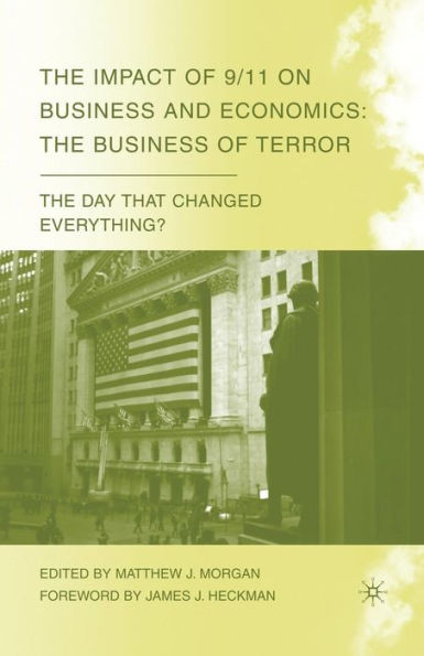 The Impact Of 9/11 On Business And Economics: The Business Of Terror (The Day That Changed Everything?)