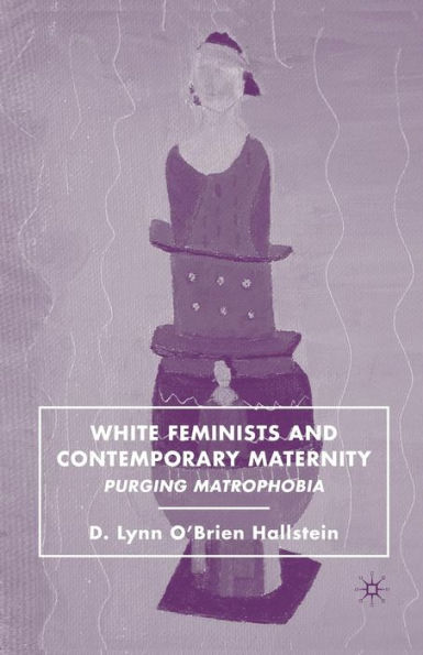 White Feminists And Contemporary Maternity: Purging Matrophobia