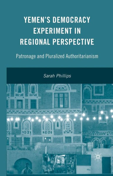 Yemen? Democracy Experiment In Regional Perspective: Patronage And Pluralized Authoritarianism