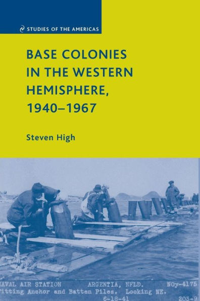 Base Colonies In The Western Hemisphere, 1940?967 (Studies Of The Americas)