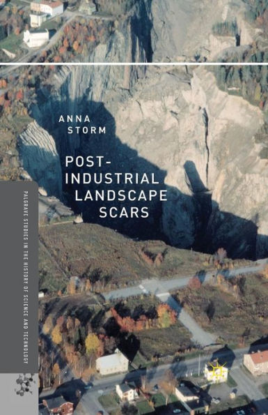 Post-Industrial Landscape Scars (Palgrave Studies In The History Of Science And Technology)