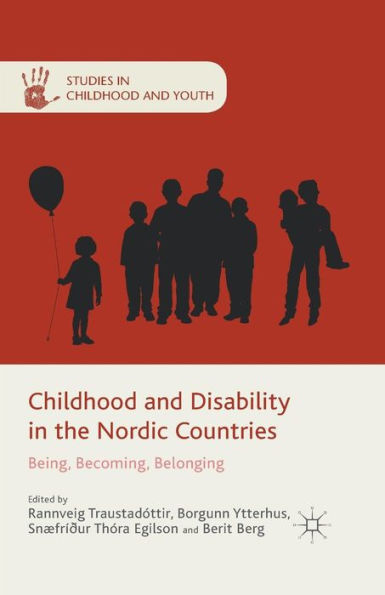 Childhood And Disability In The Nordic Countries: Being, Becoming, Belonging (Studies In Childhood And Youth)