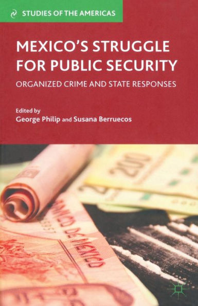 Mexico? Struggle For Public Security: Organized Crime And State Responses (Studies Of The Americas)