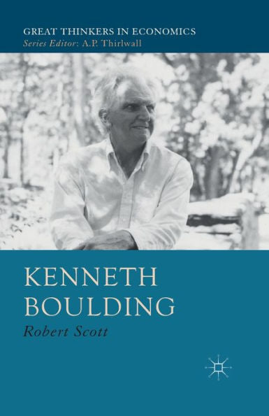 Kenneth Boulding: A Voice Crying In The Wilderness (Great Thinkers In Economics)