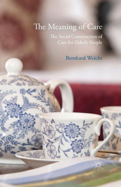 The Meaning Of Care: The Social Construction Of Care For Elderly People
